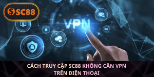 Bước đơn giản để truy cập SC88 không cần VPN