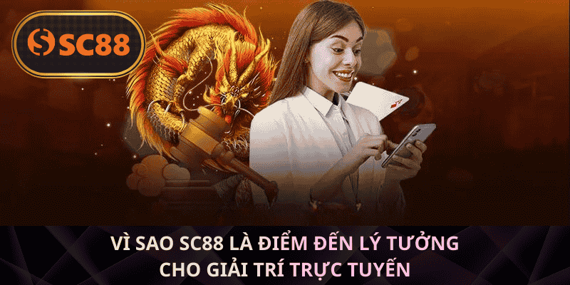 Vì sao SC88 là điểm đến lý tưởng cho giải trí trực tuyến